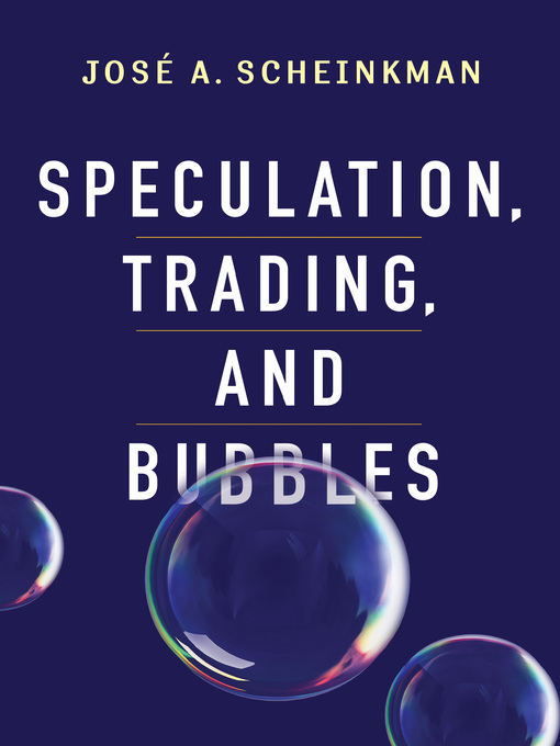 Title details for Speculation, Trading, and Bubbles by José A. Scheinkman - Available